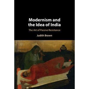 Modernism and the Idea of India -- Judith Brown
